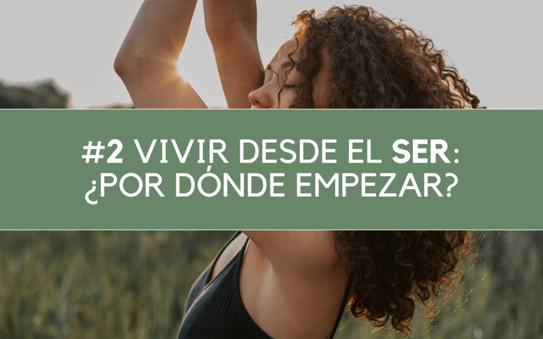 Vivir desde el Ser ¿por dónde empezar?